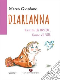 DiariannaFretta di nascere, fame di vita . E-book. Formato EPUB ebook di Marco Giordano