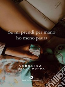 Se mi prendi per mano ho meno paura. E-book. Formato EPUB ebook di Veronica Dalla Puppa