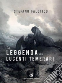 La leggenda dei lucenti temerari. E-book. Formato EPUB ebook di Stefano Falotico