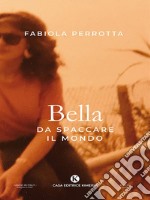 Bella da spaccare il mondo. E-book. Formato EPUB ebook