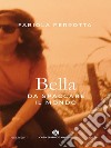 Bella da spaccare il mondo. E-book. Formato EPUB ebook di Fabiola Perrotta