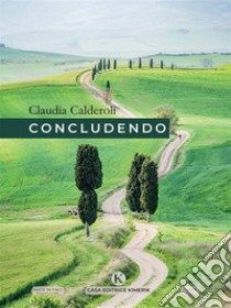 Concludendo. E-book. Formato EPUB ebook di Claudia Calderoli