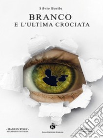 Branco e l'ultima crociata. E-book. Formato EPUB ebook di Silvio Borile