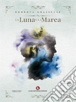 La luna e la marea. E-book. Formato EPUB ebook