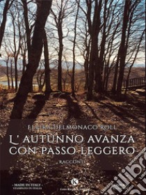 L'autunno avanza con passo leggero. E-book. Formato EPUB ebook di Elvira Delmonaco Roll