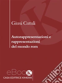 Autorappresentazioni e rappresentazioni del mondo rom. E-book. Formato EPUB ebook