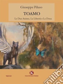 Toamo - Le Due Anime, La Libertà e La Doxa. E-book. Formato EPUB ebook di Giuseppe Piluso