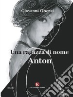 Una ragazza di nome Anton. E-book. Formato EPUB ebook