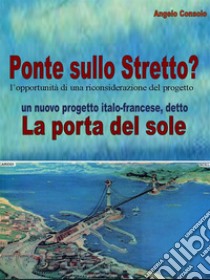 Il Ponte sullo Stretto? l’opportunità di una riconsiderazione del progetto. E-book. Formato EPUB ebook di Angelo Consolo