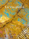 La via gialla. E-book. Formato EPUB ebook