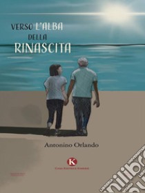 Verso l'alba della Rinascita. E-book. Formato EPUB ebook di Antonino Orlando