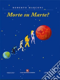 Morte su Marte?. E-book. Formato EPUB ebook di Roberto Marconi