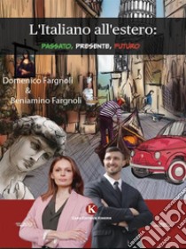 L'Italiano all'estero: passato, presente, futuro. E-book. Formato EPUB ebook di Beniamino Fargnoli