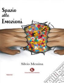 Spazio alle emozioni. E-book. Formato EPUB ebook di Silvio Messina