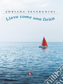 Lieve come una lirica. E-book. Formato EPUB ebook di Adriana Severgnini