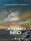 S'appaga l'animo mio. E-book. Formato EPUB ebook di Eleonora Maria Chiavetta