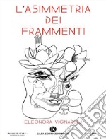 L'asimmetria dei frammenti. E-book. Formato EPUB ebook