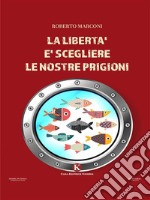 La libertà è scegliere le nostre prigioni. E-book. Formato EPUB ebook