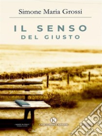 Il senso del giusto. E-book. Formato EPUB ebook di Simone Maria Grossi