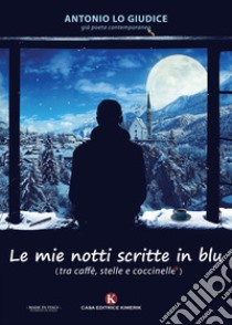 Le mie notti scritte in blu. (tra caffè, stelle e coccinelle). E-book. Formato EPUB ebook di Antonio Lo Giudice