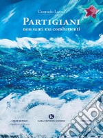 Partigiani non santi ma combattenti. E-book. Formato EPUB ebook