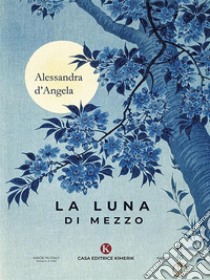 La luna di mezzo. E-book. Formato EPUB ebook di Alessandra d'Angela