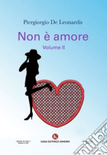 Non è amoreVolume II. E-book. Formato EPUB ebook di Piergiorgio De Leonardis