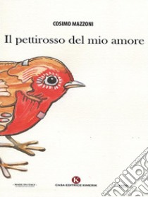 Il pettirosso del mio amore. E-book. Formato EPUB ebook di Cosimo Mazzoni