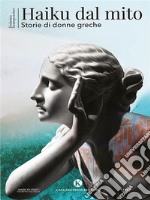 Haiku dal mitoStorie di donne greche. E-book. Formato EPUB