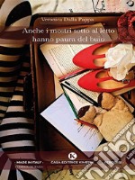 Anche i mostri sotto al letto hanno paura del buio. E-book. Formato EPUB ebook