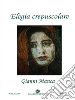 Elegia crepuscolare. E-book. Formato EPUB ebook