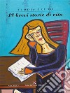 18 brevi storie di vita. E-book. Formato EPUB ebook