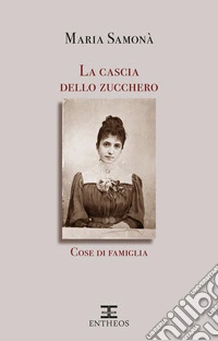 La cascia dello zuccheroCose di famiglia. E-book. Formato EPUB ebook