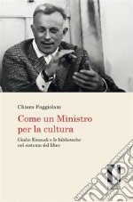 Come un Ministro per la culturaGiulio Einaudi e le biblioteche nel sistema del libro. E-book. Formato PDF ebook