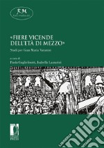 «Fiere vicende dell’età di mezzo»Studi per Gian Maria Varanini. E-book. Formato EPUB