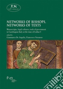 Networks of bishops, networks of textsManuscripts, legal cultures, tools of government in Carolingian Italy at the time of Lothar I. E-book. Formato EPUB ebook di AA. VV