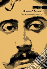 Il ‘tono’ ProustDagli avantesti alla ricezione. E-book. Formato PDF ebook