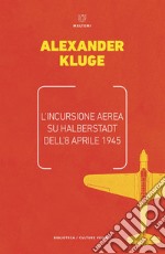 L’incursione aerea su Halberstadt dell’8 aprile 1945. E-book. Formato EPUB