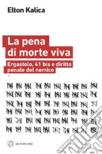 La pena di morte viva: Ergastolo, 41 bis e diritto penale del nemico. E-book. Formato EPUB