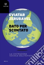 Dato per scontato: La costruzione sociale dell’ovvietà. E-book. Formato EPUB