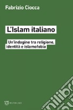 L’Islam italiano: Un’indagine tra religione, identità e islamofobia. E-book. Formato EPUB ebook