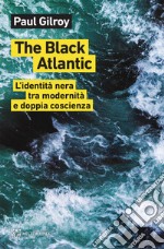 The Black Atlantic: L’identità nera tra modernità e doppia coscienza. E-book. Formato EPUB