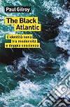 The Black Atlantic: L’identità nera tra modernità e doppia coscienza. E-book. Formato EPUB ebook