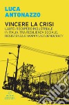 Vincere la crisi: L’auto-recupero industriale in Italia, tra resilienza sociale, resistenza e workplace democracy. E-book. Formato EPUB ebook