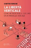 La libertà verticale: Come affrontare il declino di un modello sociale. E-book. Formato EPUB ebook