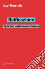 Reificazione: Sulla teoria del riconoscimento. E-book. Formato EPUB ebook