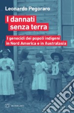 I dannati senza terra: I genocidi dei popoli indigeni in Nord America e in Australasia. E-book. Formato EPUB ebook