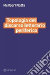 Topologia del discorso letterario periferico. E-book. Formato EPUB ebook