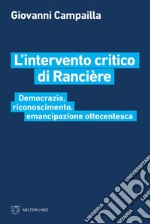 L’intervento critico di Rancière: Democrazia, riconoscimento, emancipazione ottocentesca. E-book. Formato EPUB ebook