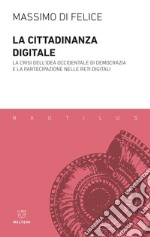 La cittadinanza digitale: La crisi dell’idea occidentale di democrazia e la partecipazione nelle reti digitali. E-book. Formato EPUB ebook